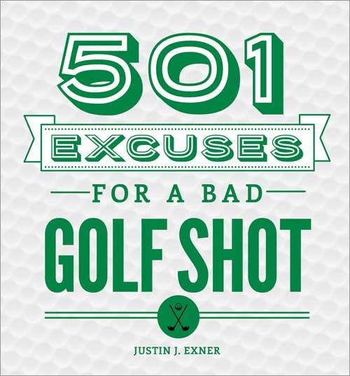 Featured as a book cover titled "501 Excuses for a Bad Golf Shot," this gag gift by Justin J. Exner is ideal for golf enthusiasts. The title stands out in bold green text, surrounded by different font styles on a white background subtly textured like a golf ball. Beneath the title, there's a small icon of crossed golf clubs.