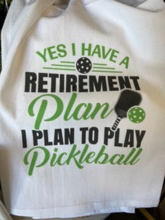 Pickleball Flour Sack towel  - Yes I have a retirement plan - pickleball